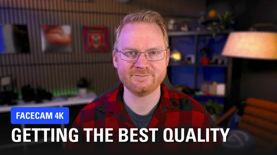 Facecam 4K - Getting the Best Quality